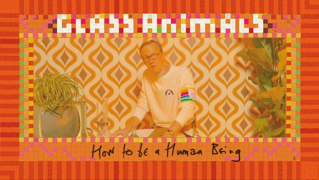 How to be a Human Being by Glass&nbsp;Animals